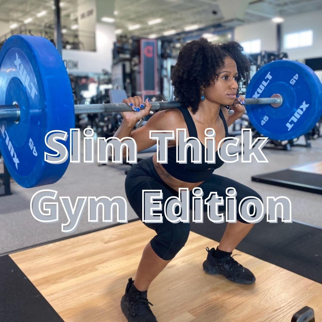 Slim Thick- Gym 1