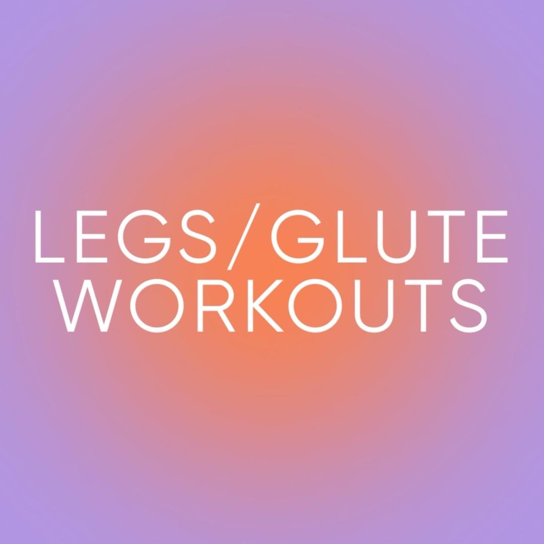 Legs/Glute Workouts