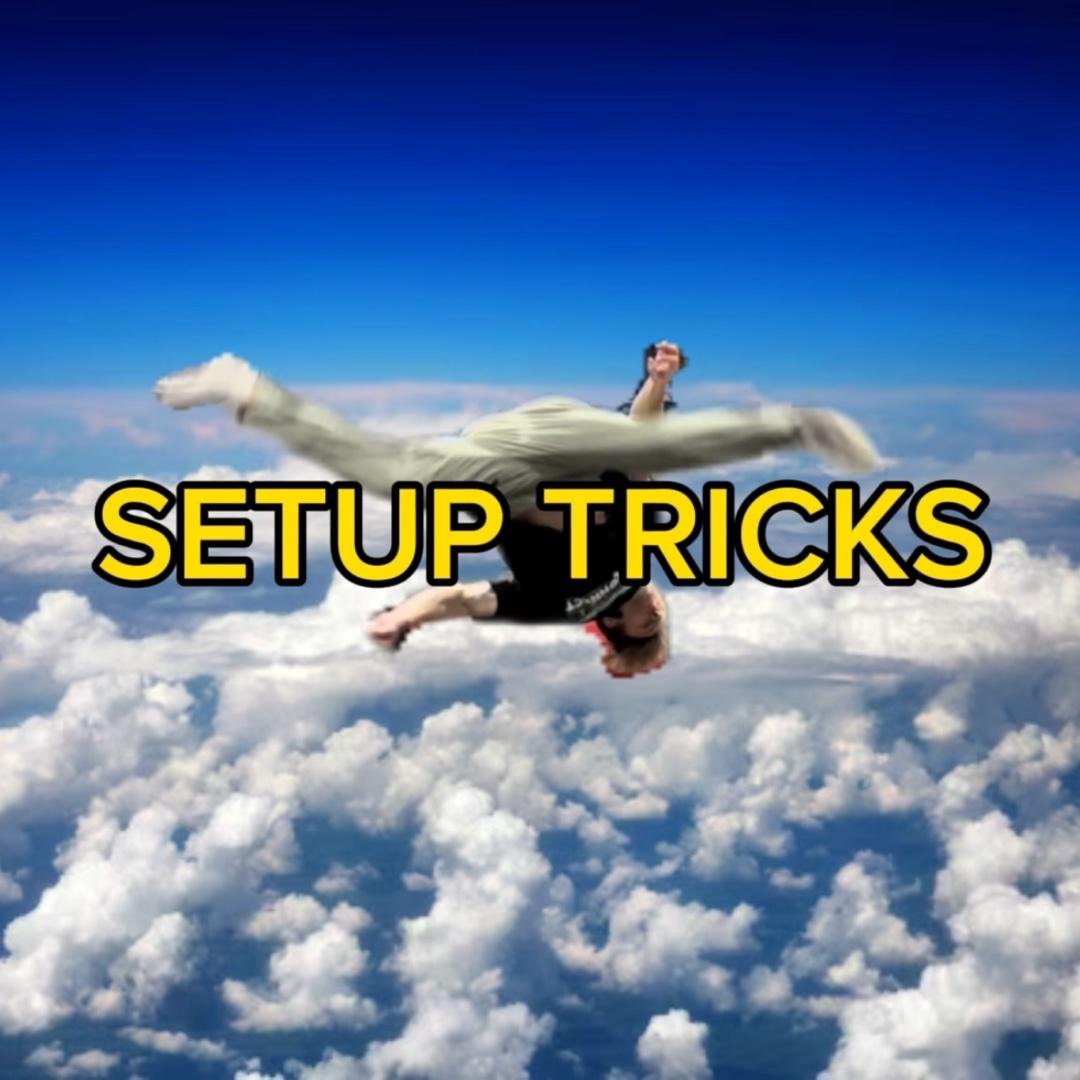 SETUP TRICKS