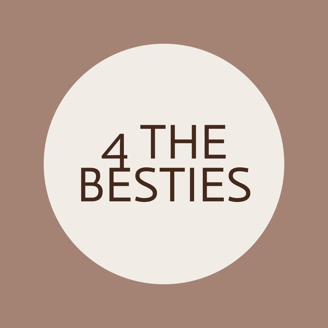 4 THE BESTIES ( my fav things)