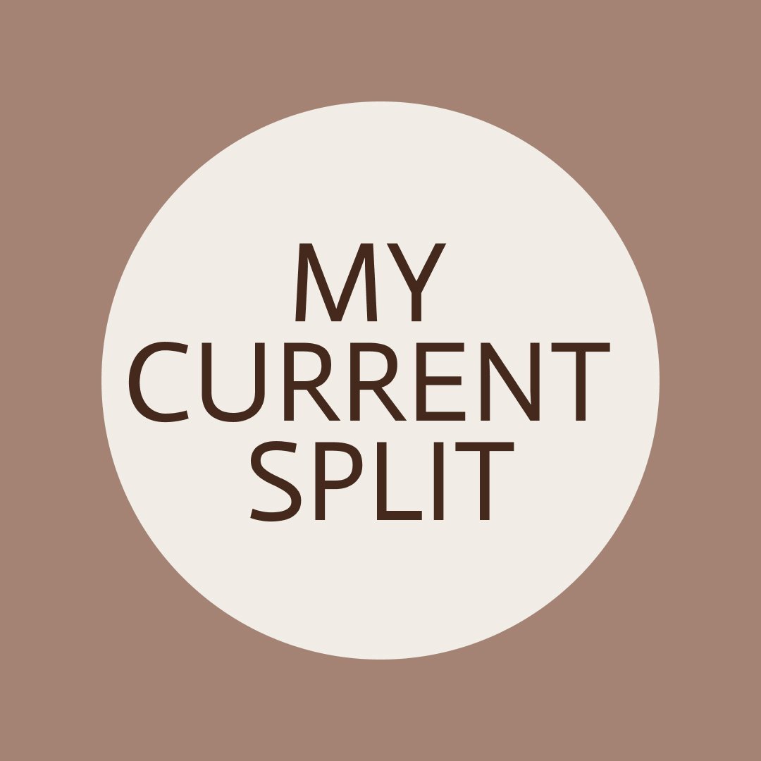 MY CURRENT SPLIT
