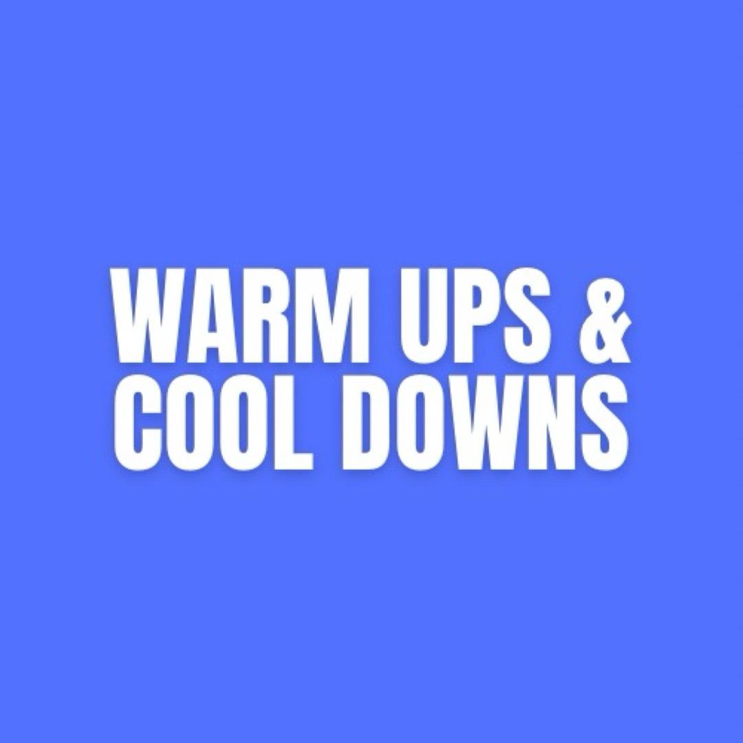 Warm Ups & Cool Downs