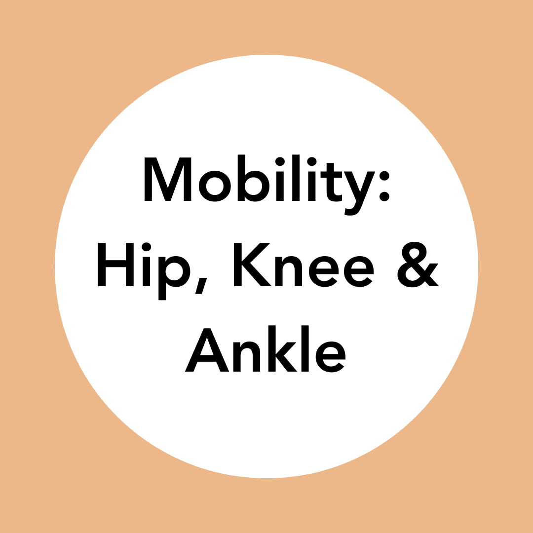 Mobility: Hips, Knees & Ankles
