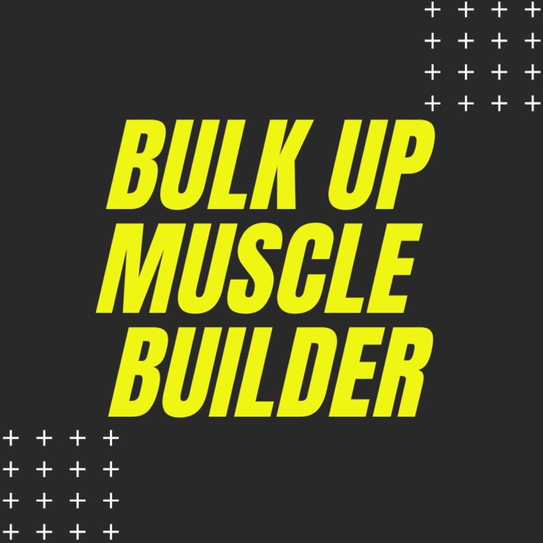 Bulk Up Muscle Builder