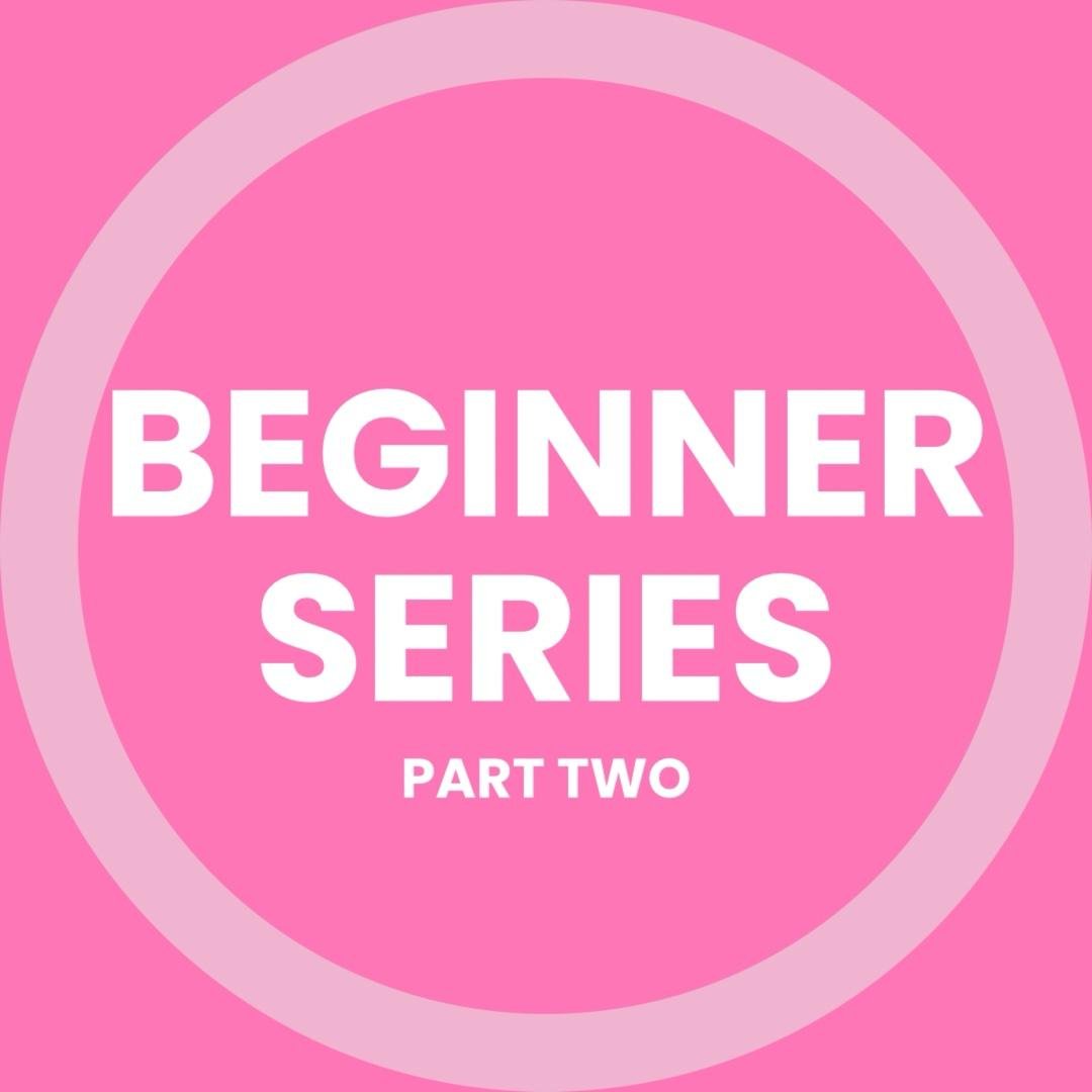 Beginner Series Pt. 2
