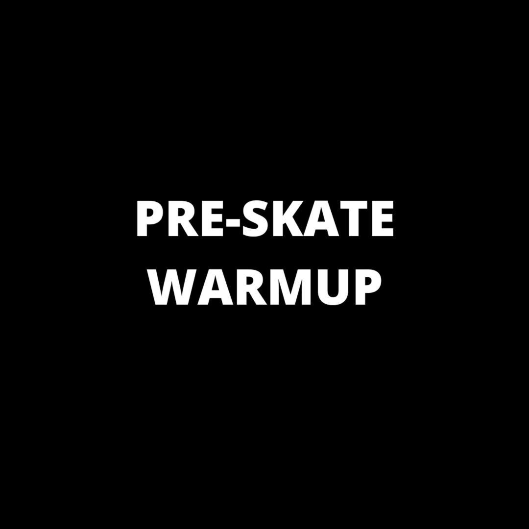 Pre-Skate Warmups