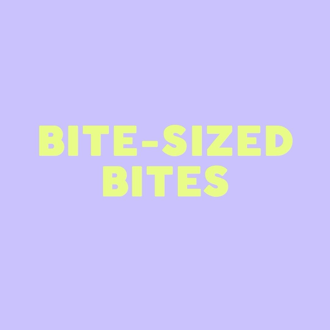 Bite-Sized Bites