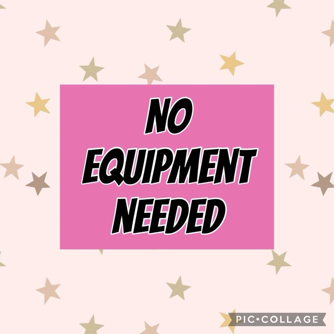 NO EQUIPMENT NEEDED