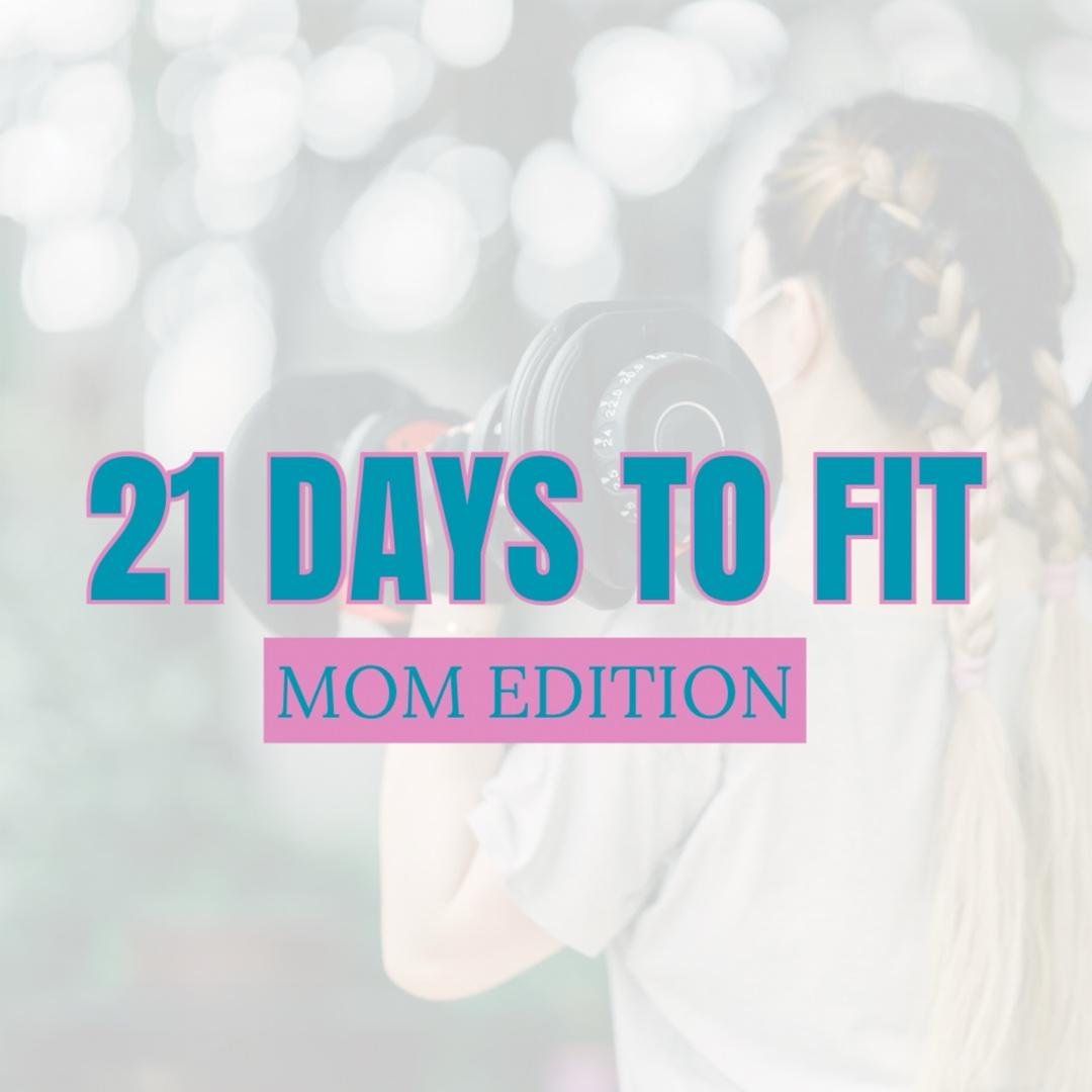 21 Days to Fit: Mom Edition