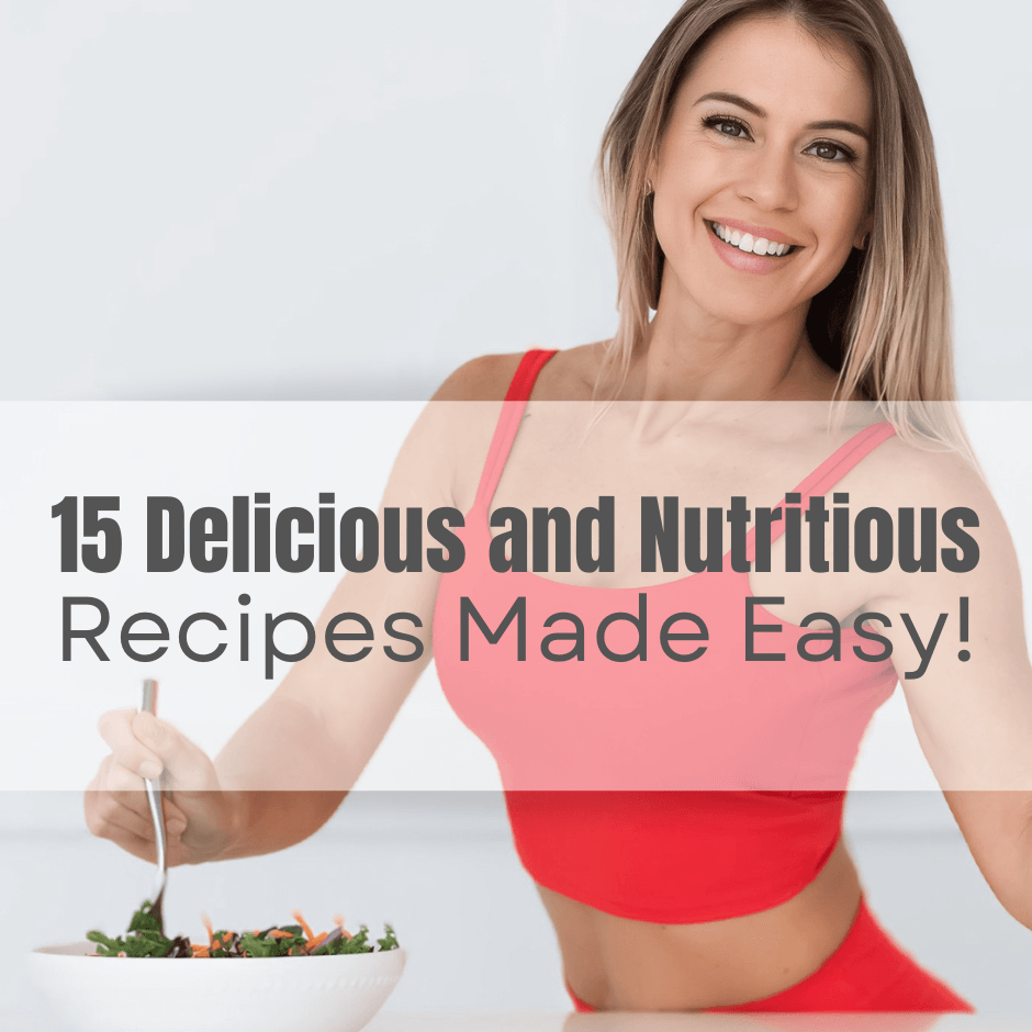 15 Delicious and Nutritious Recipes