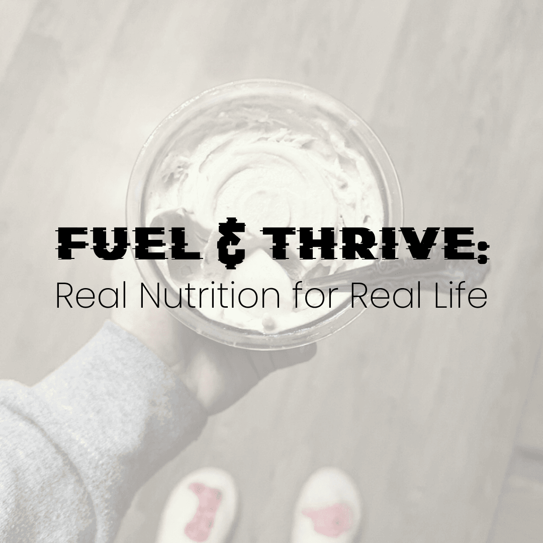 Fuel & Thrive: Real Nutrition for Real Life