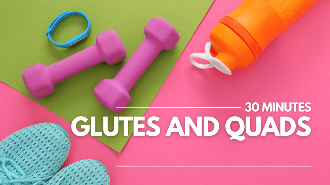 Glutes and Quads