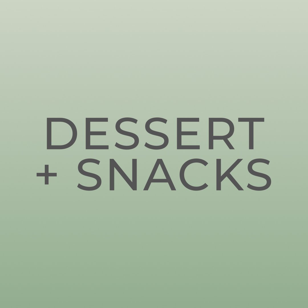 Dessert + Snacks