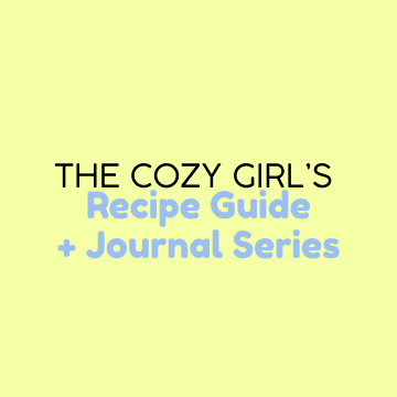 The Cozy Girl's Recipe Guide + Journal Series