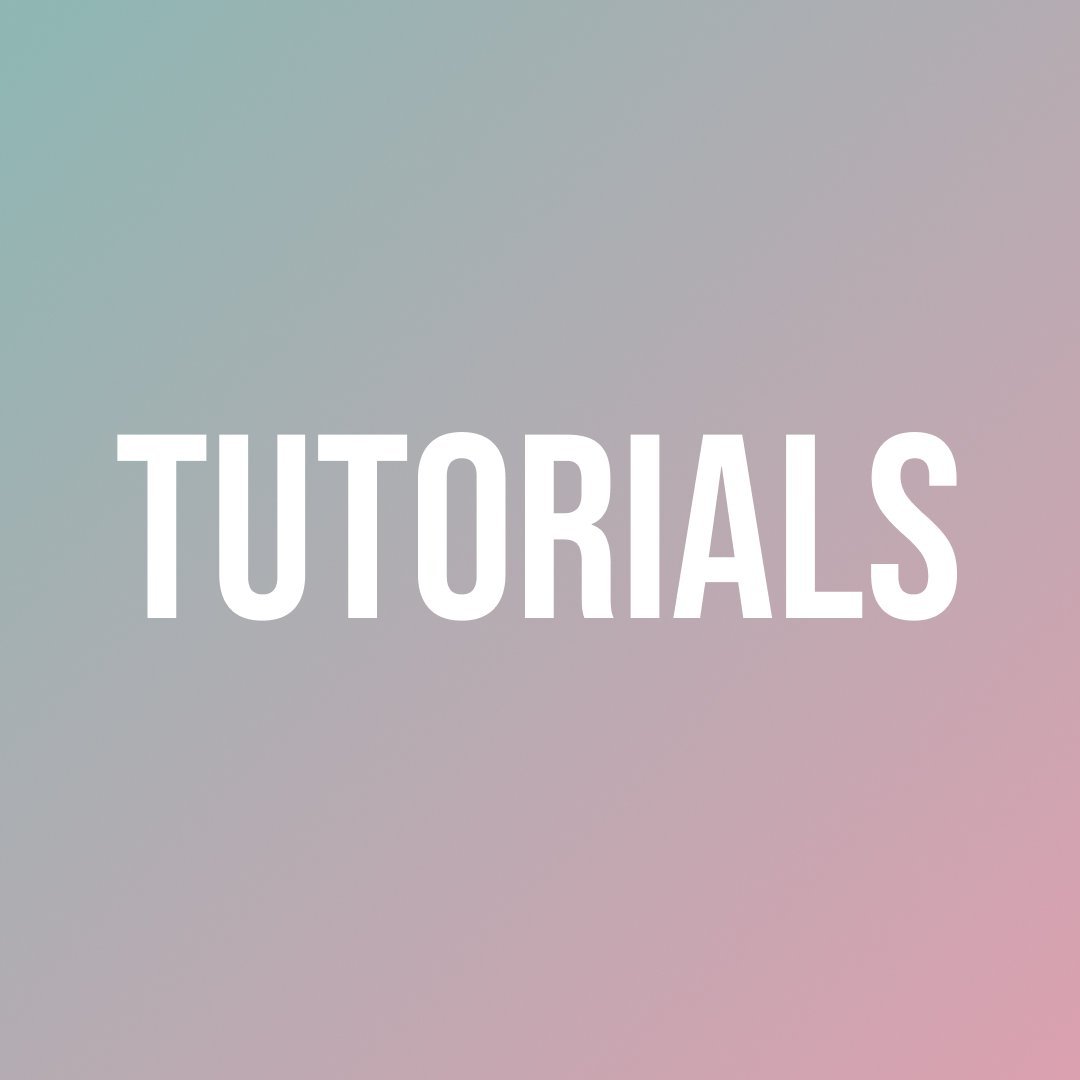 Tutorials + Education