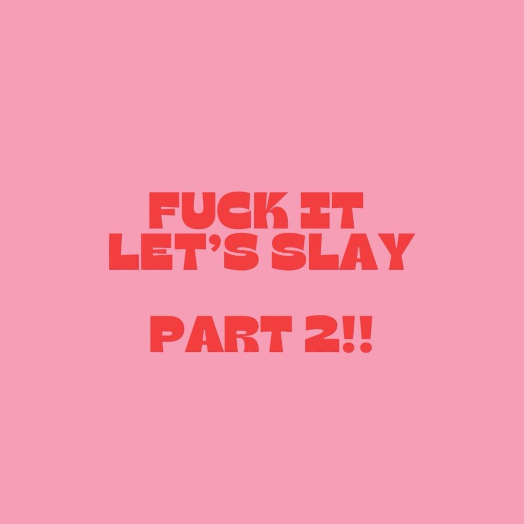 Fuck it Let’s Slay PART 2!!