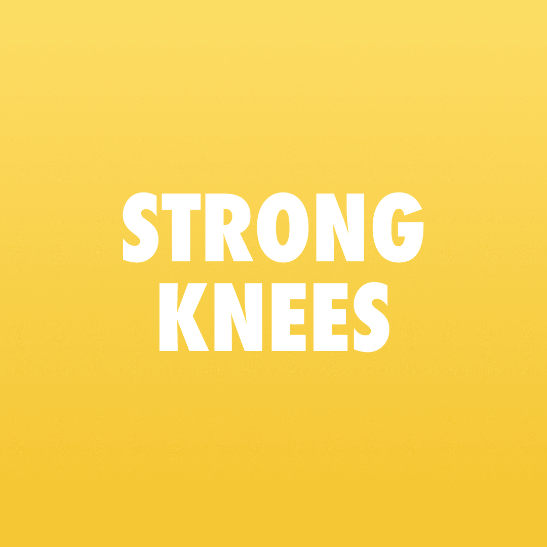 STRONG KNEES