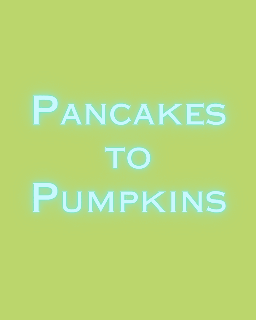 Pancakes to Pumpkins