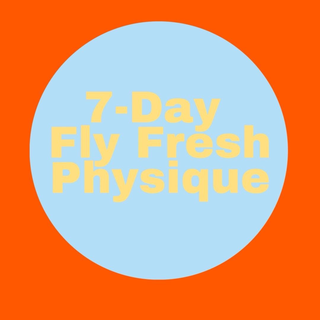 💪🏿 7-Day Fly Fresh Physique