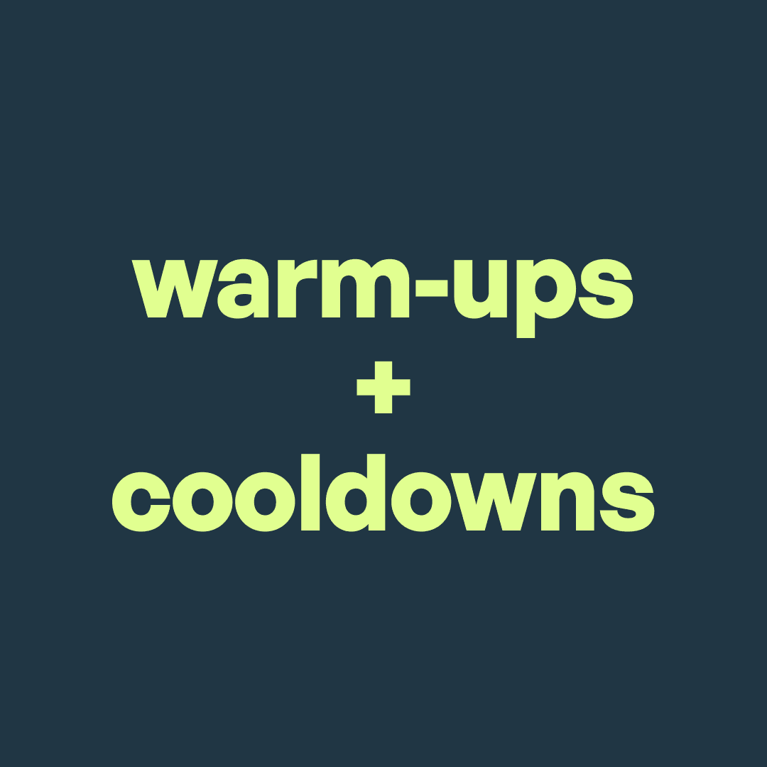 Warm-Ups + Cooldowns