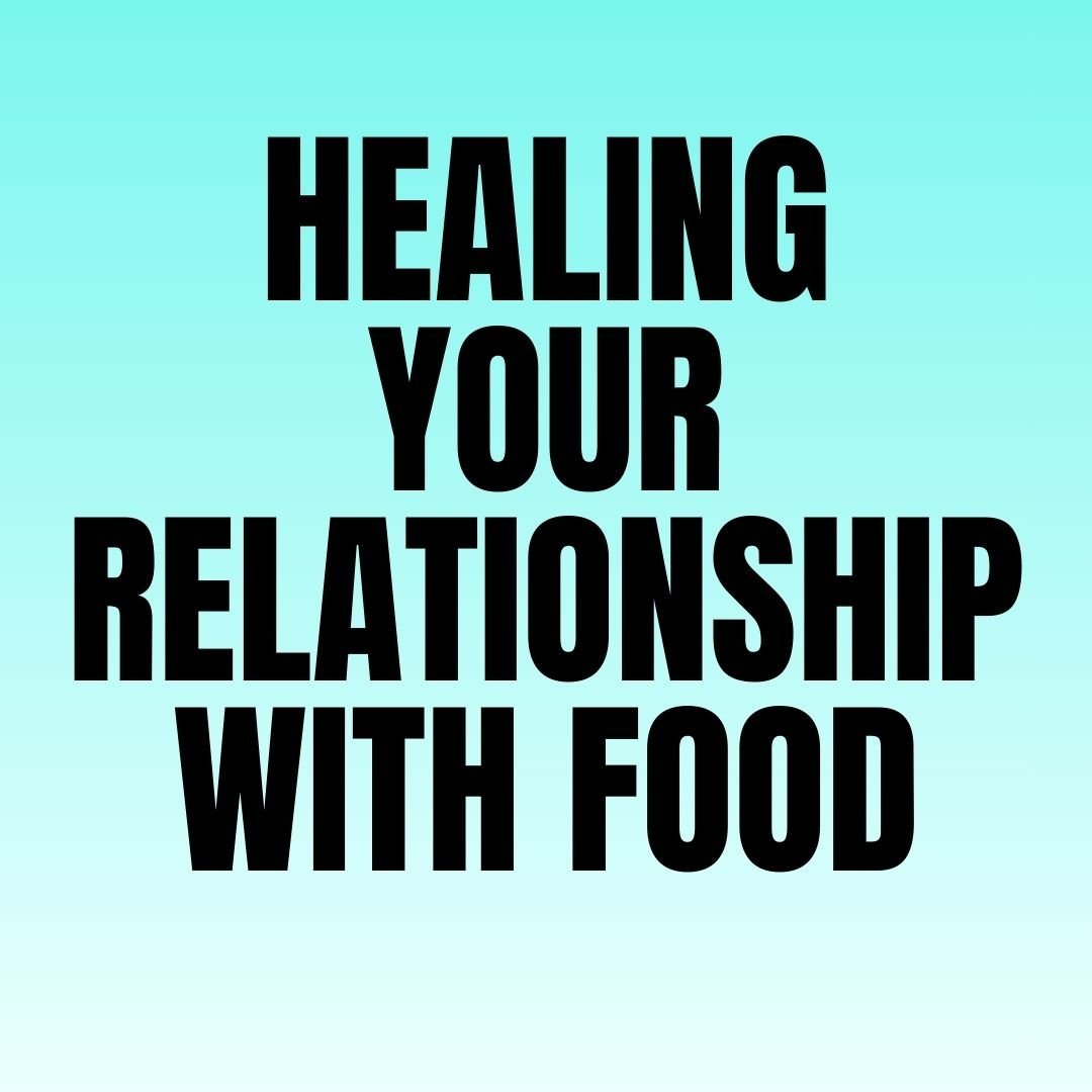 Healing Your Relationship with Food