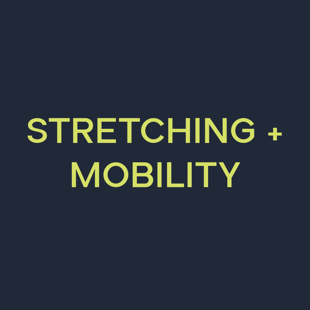 STRETCHING + MOBILITY