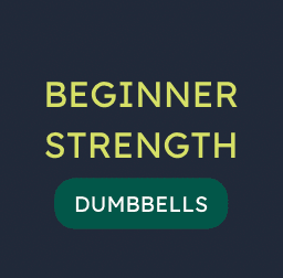 BEGINNER STRENGTH (DUMBBELLS)