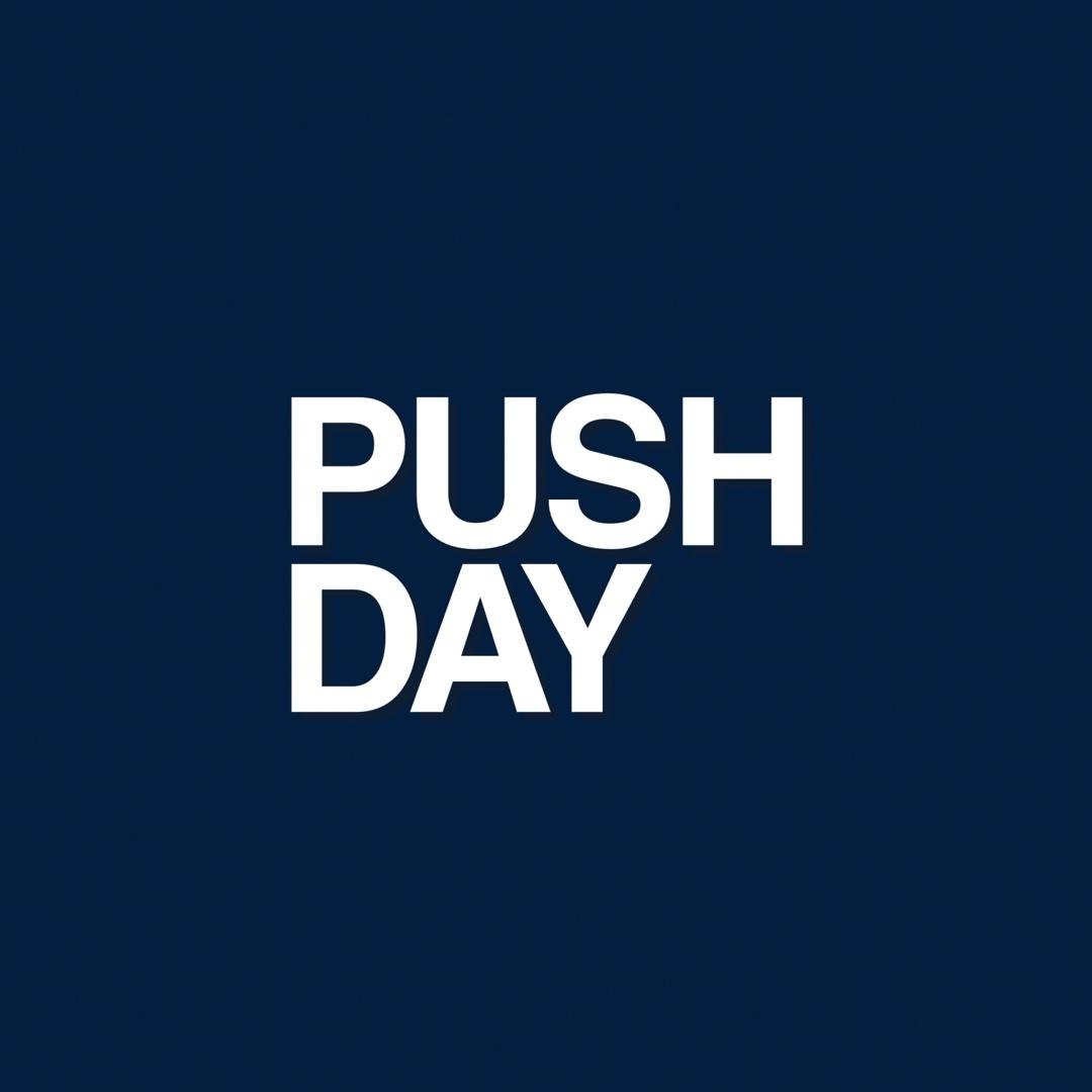 PUSH DAY
