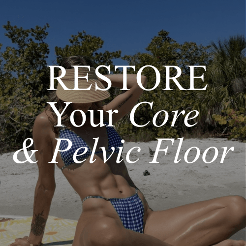 Restore & Strengthen Your Core & Pelvic Floor