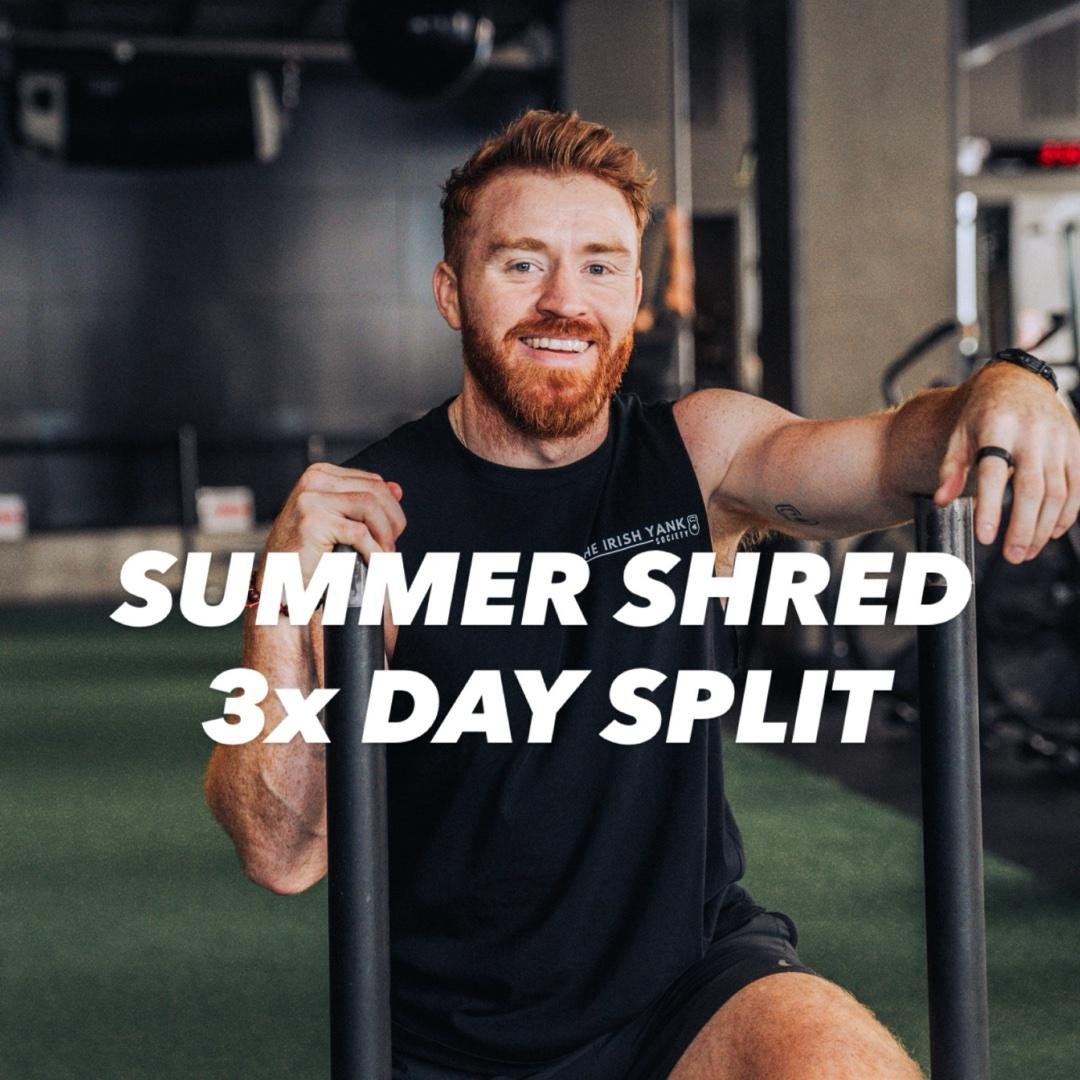 SUMMER SHRED 3x Day Split