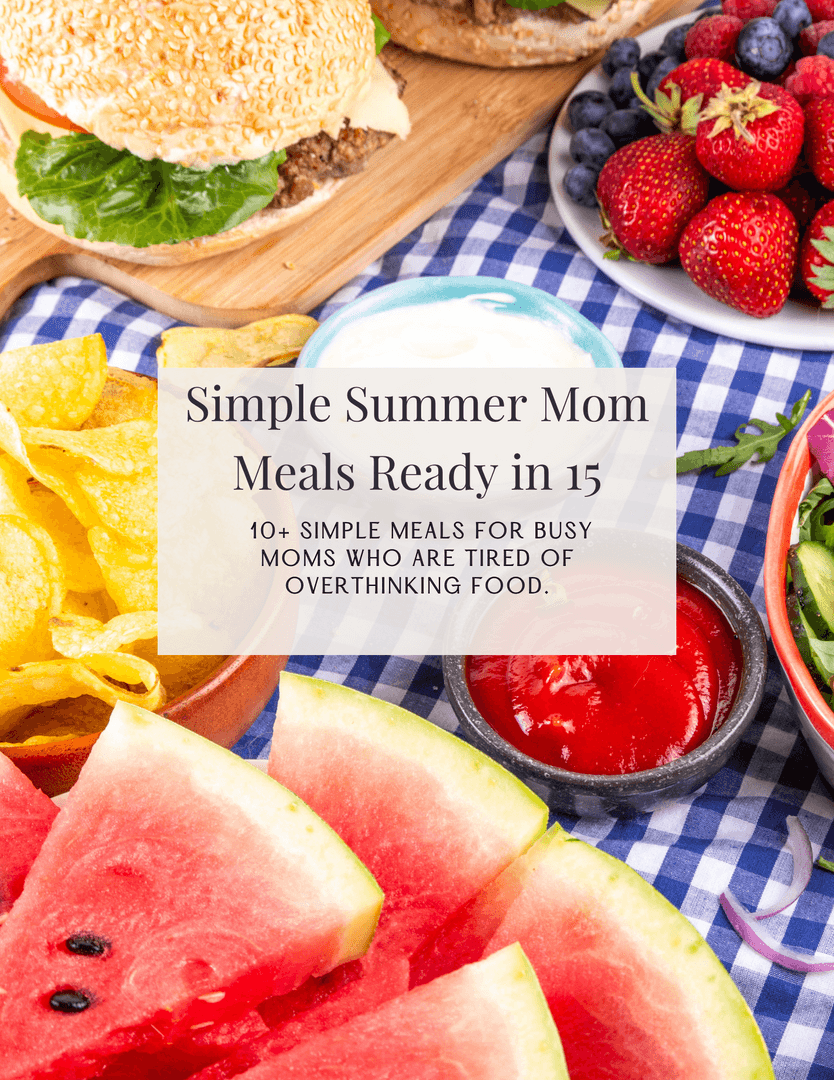 Simple Summer Mom Meals Ready in 15