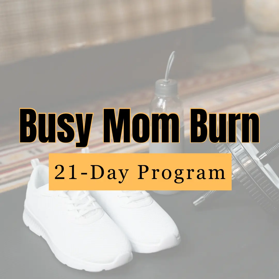 Busy Mom Burn -- 21 Day