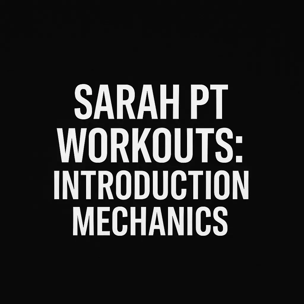 Sarah PT Workouts: Introduction Mechanics