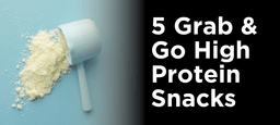 5 Grab & Go Protein Snacks