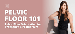 Pregnancy Pelvic Floor Connection - Pelvic Floor 101