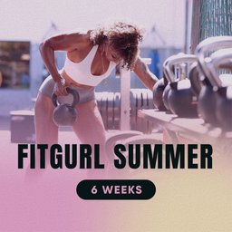 FitGurl Summer - 6 Weeks