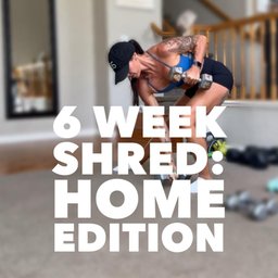 6 Week Shred: Home Edition