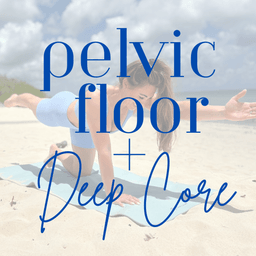Pelvic Floor + Deep Core workouts