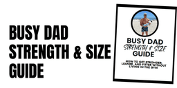 The Busy Dad Strength & Size Guide