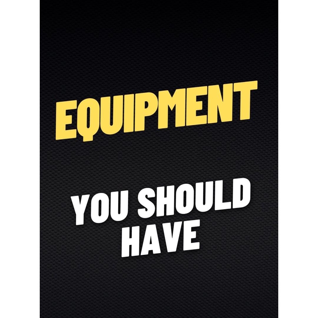 Equipment You Should Have