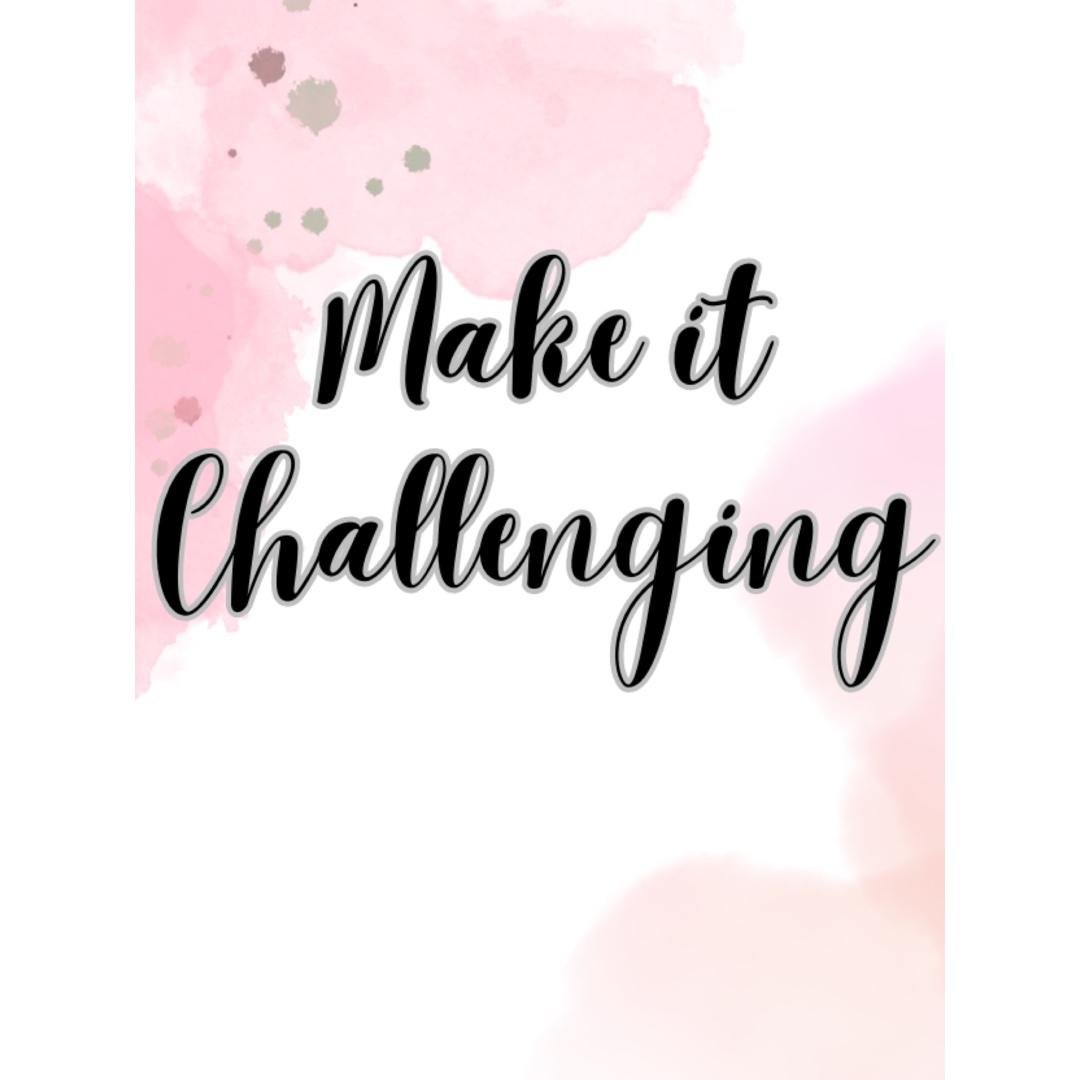 Make It Challenging