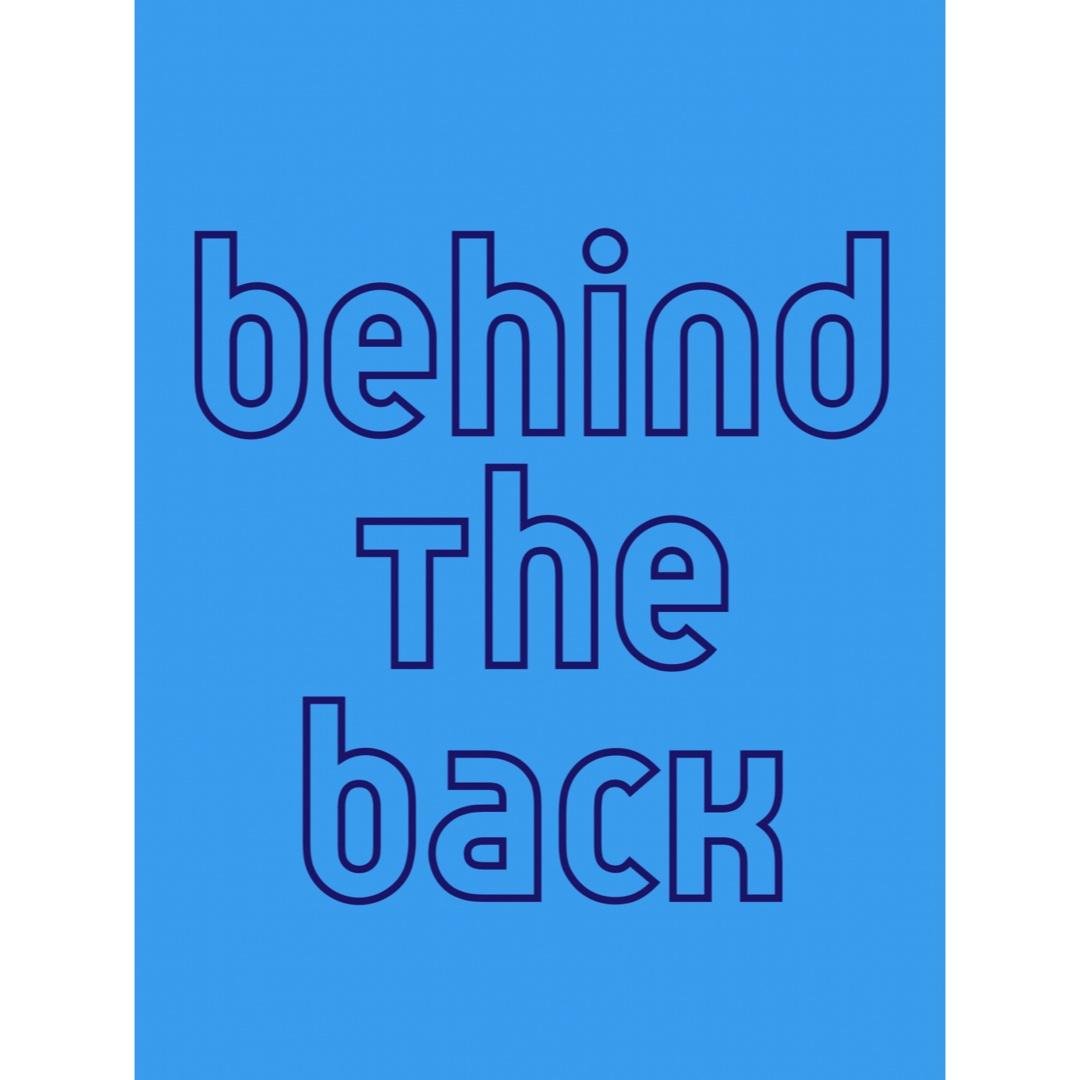 Behind the back (BTB)