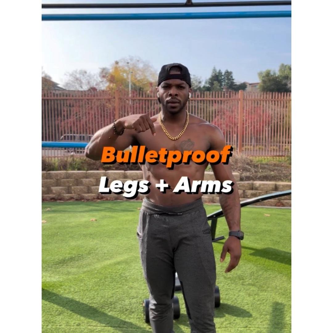 Bulletproof Legs + Arms