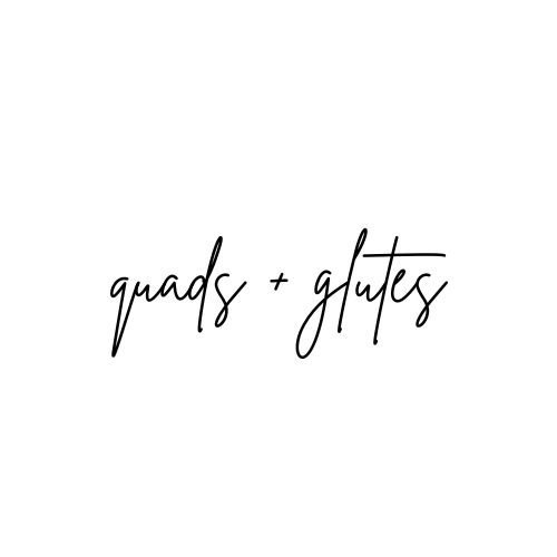 Quads + Glutes
