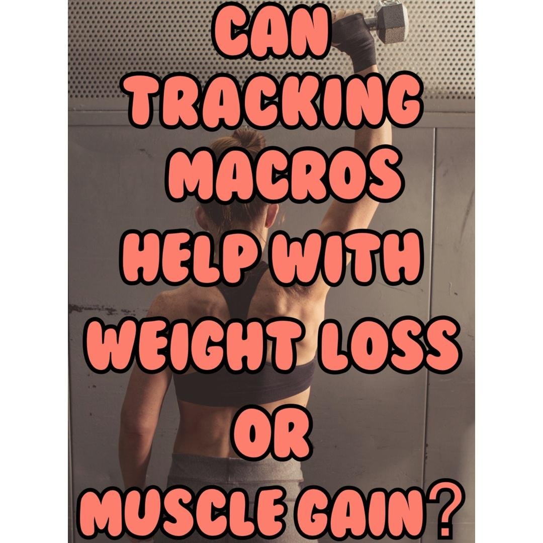 Tracking macros with weight loss and/or muscle gain…
