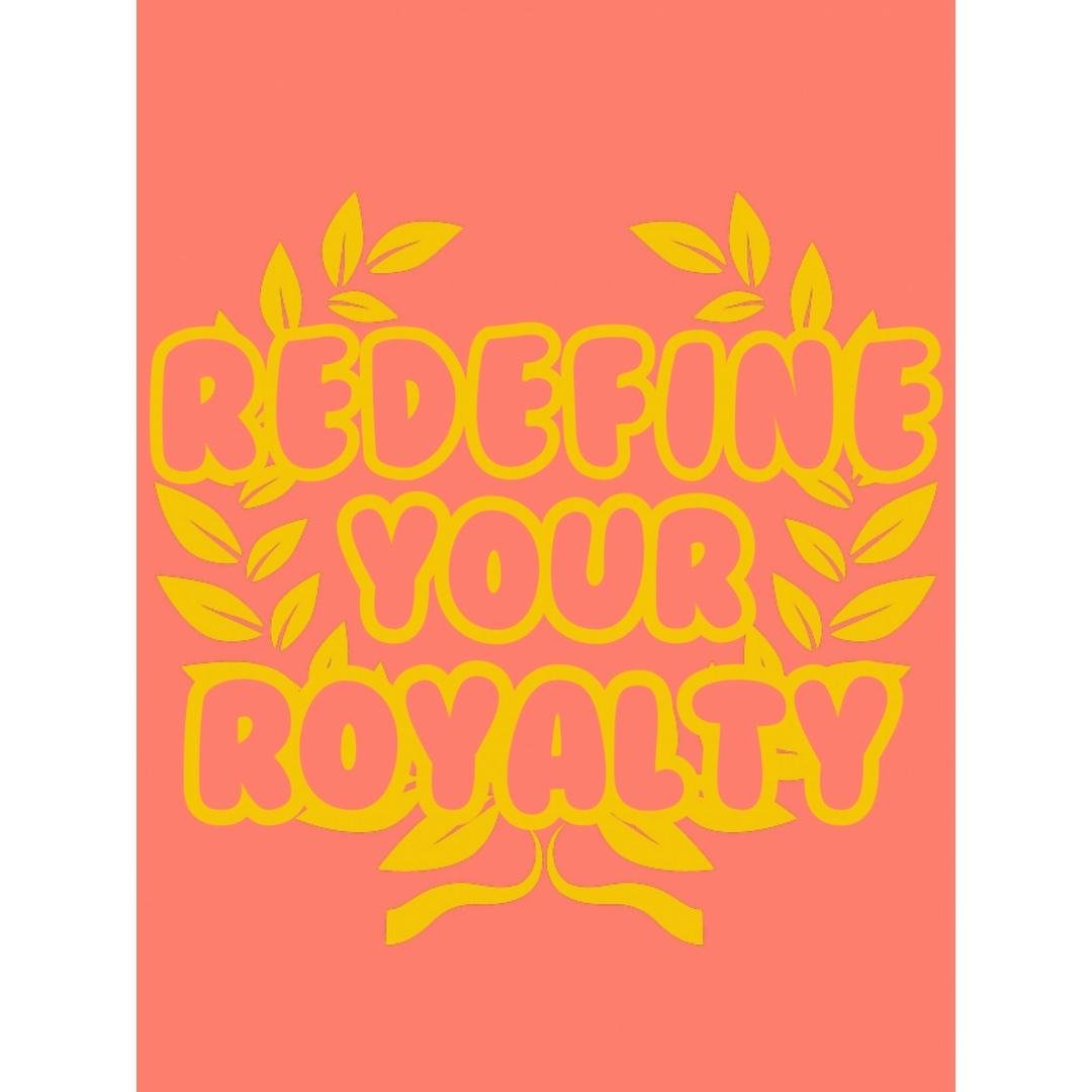 Redefine Your Royalty