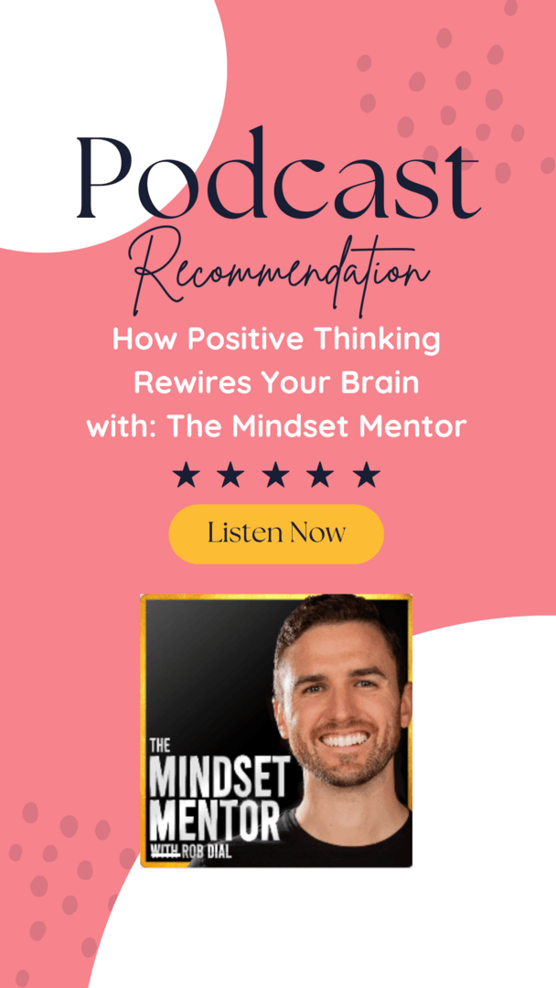 How Positive Thinking Rewires Your Brain with the Mindset Mentor