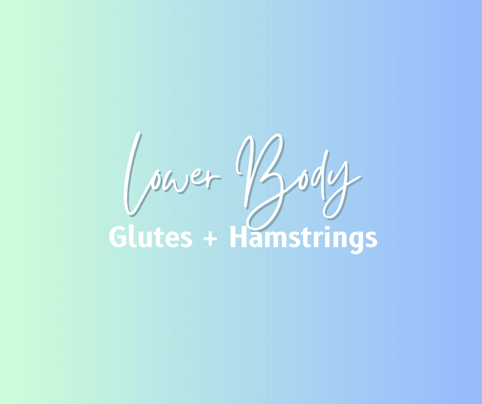 Glutes + Hamstrings