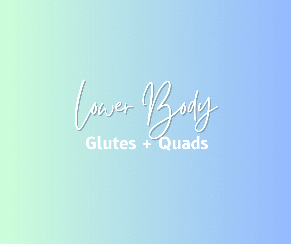 Quads + Glutes