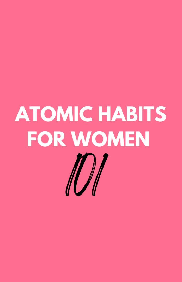 ATOMIC HABITS FOR WOMEN 101